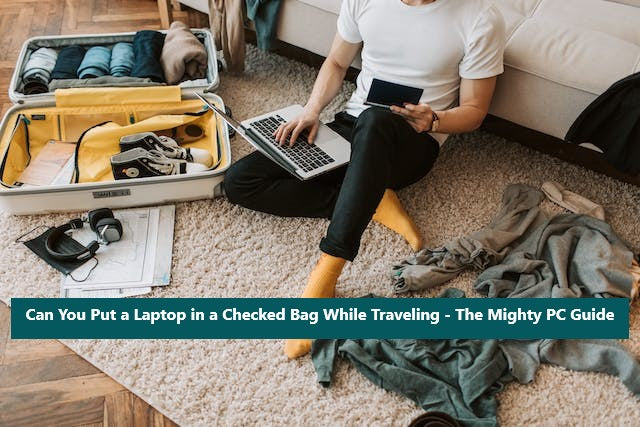 Laptop in a Checked Bag While Traveling - An Ultimate Guide