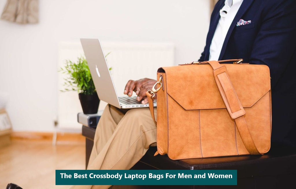 The 6 Best Crossbody Laptop Bags For Men and Women